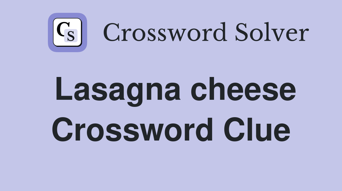 Lasagna cheese Crossword Clue