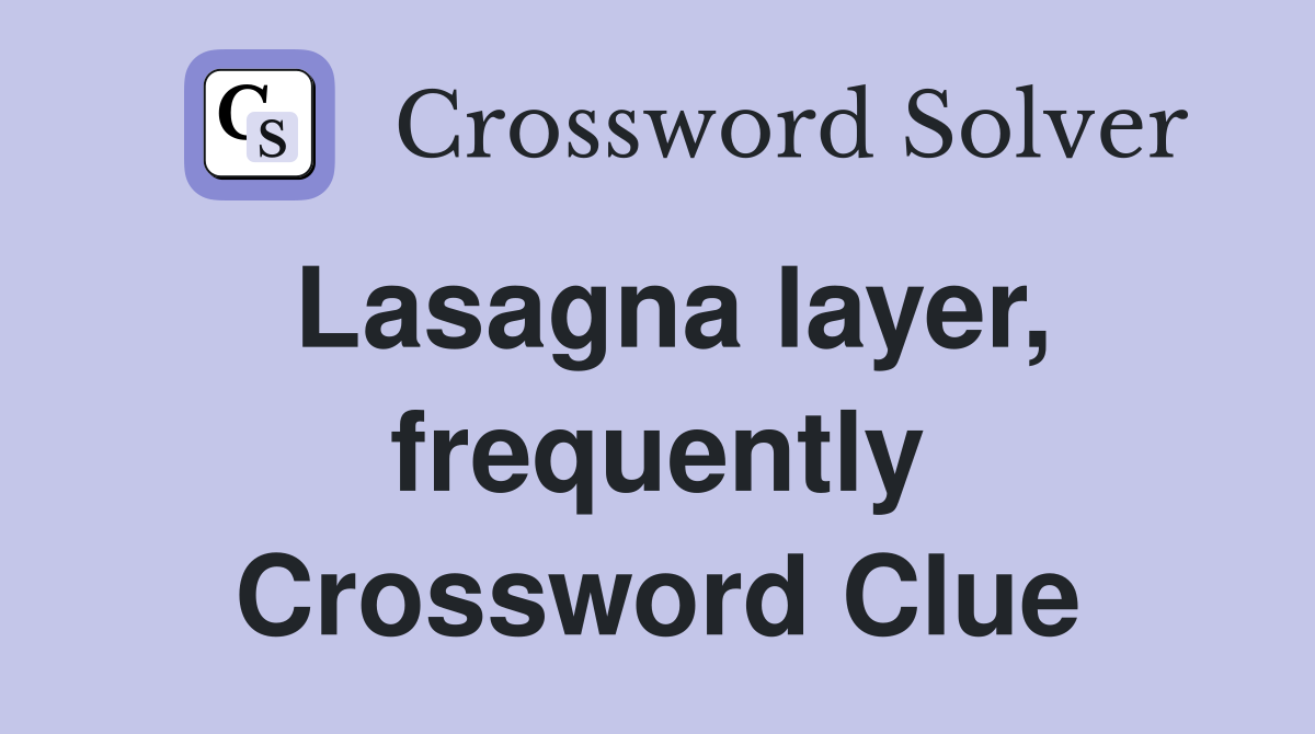 Lasagna layer, frequently Crossword Clue