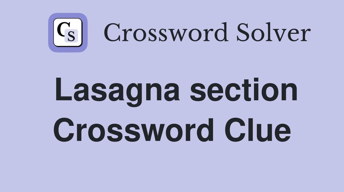 Lasagna section Crossword Clue