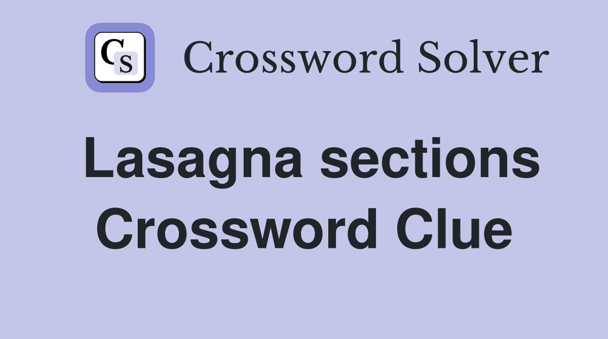 Lasagna sections Crossword Clue