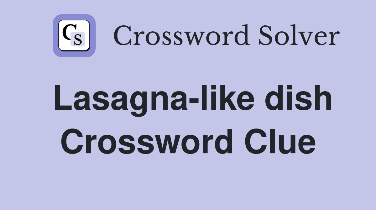 Lasagna-like dish Crossword Clue