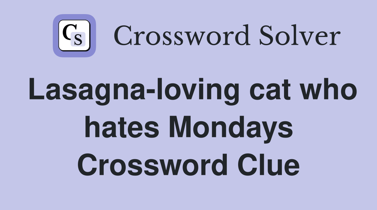 Lasagna-loving cat who hates Mondays Crossword Clue