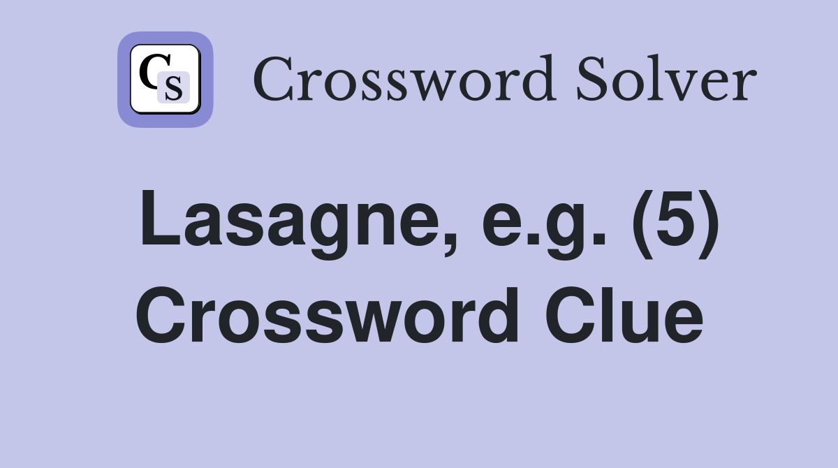 Lasagne, e.g. (5) Crossword Clue