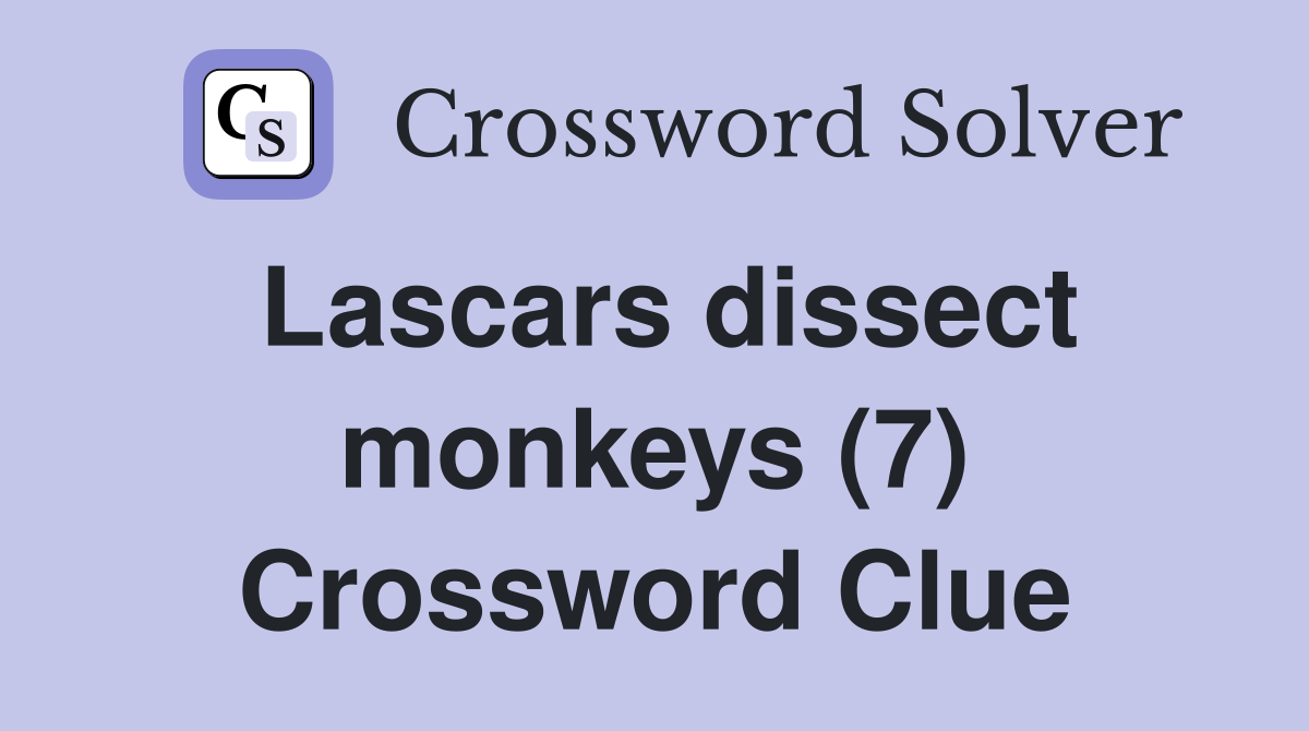 Lascars dissect monkeys (7) Crossword Clue