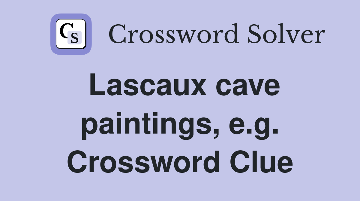 Lascaux cave paintings, e.g. Crossword Clue