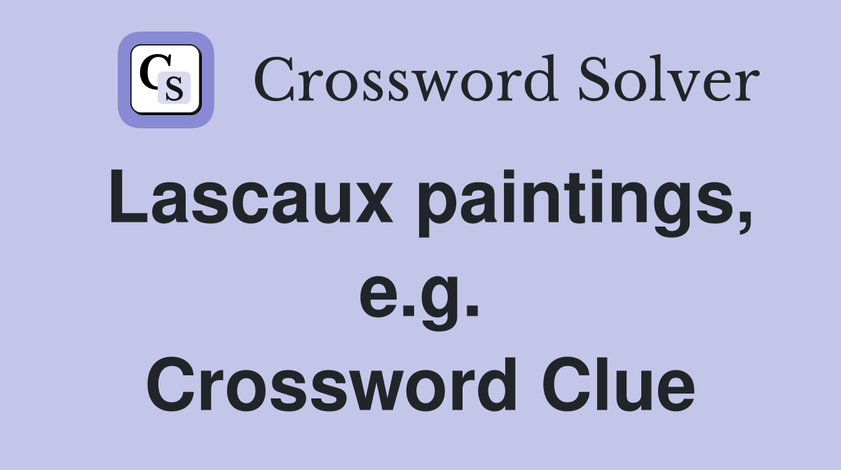 Lascaux paintings, e.g. Crossword Clue