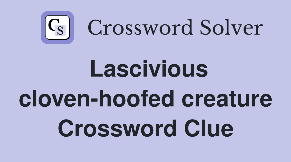 Lascivious cloven-hoofed creature Crossword Clue