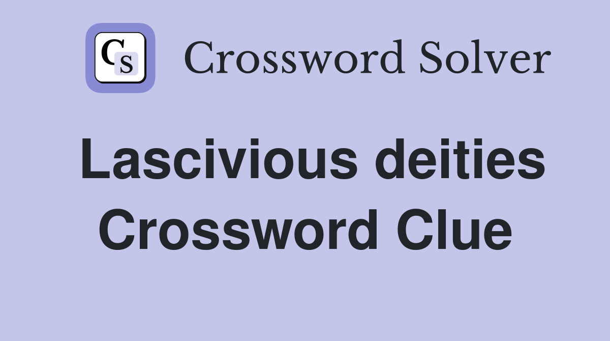 Lascivious deities Crossword Clue