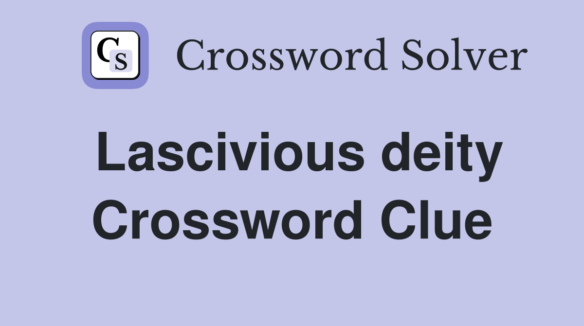 Lascivious deity Crossword Clue