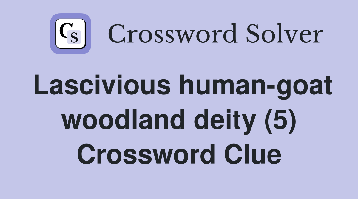 Lascivious human-goat woodland deity (5) Crossword Clue