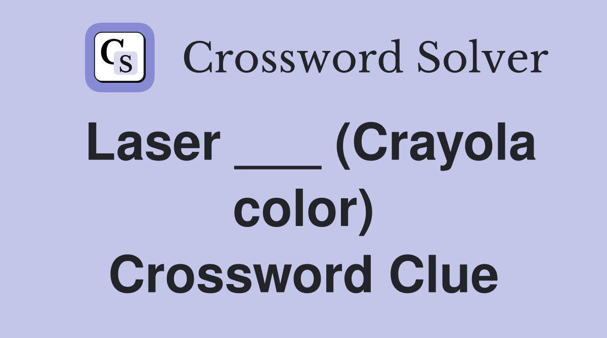 Laser ___ (Crayola color) Crossword Clue