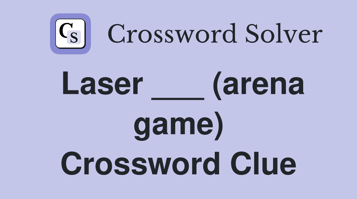 Laser ___ (arena game) Crossword Clue