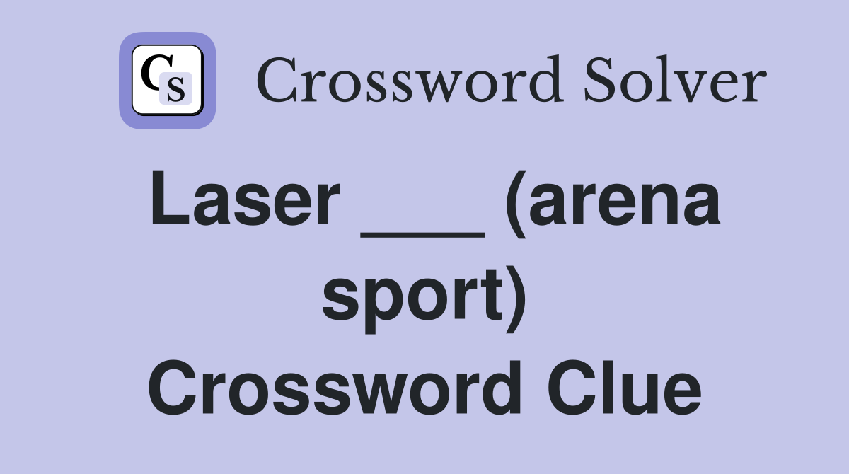 Laser ___ (arena sport) Crossword Clue