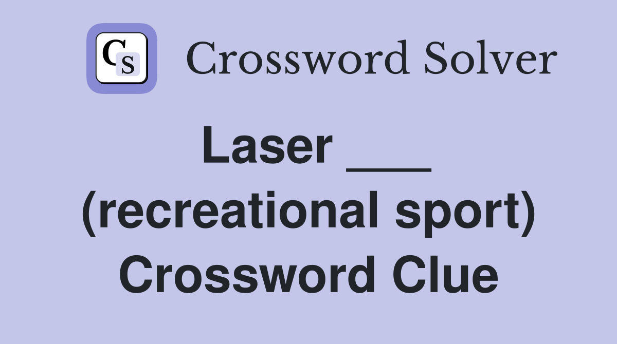 Laser ___ (recreational sport) Crossword Clue
