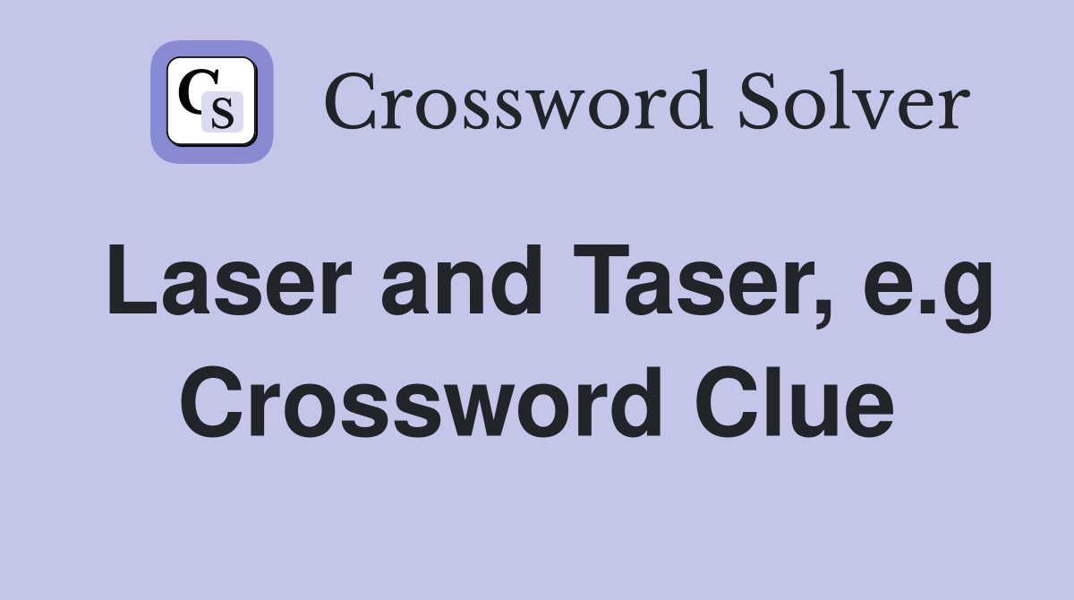 Laser and Taser, e.g Crossword Clue