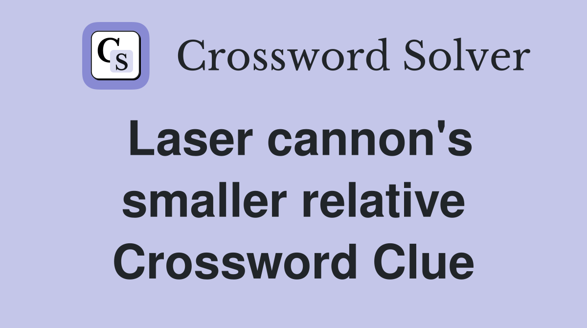 Laser cannon's smaller relative Crossword Clue