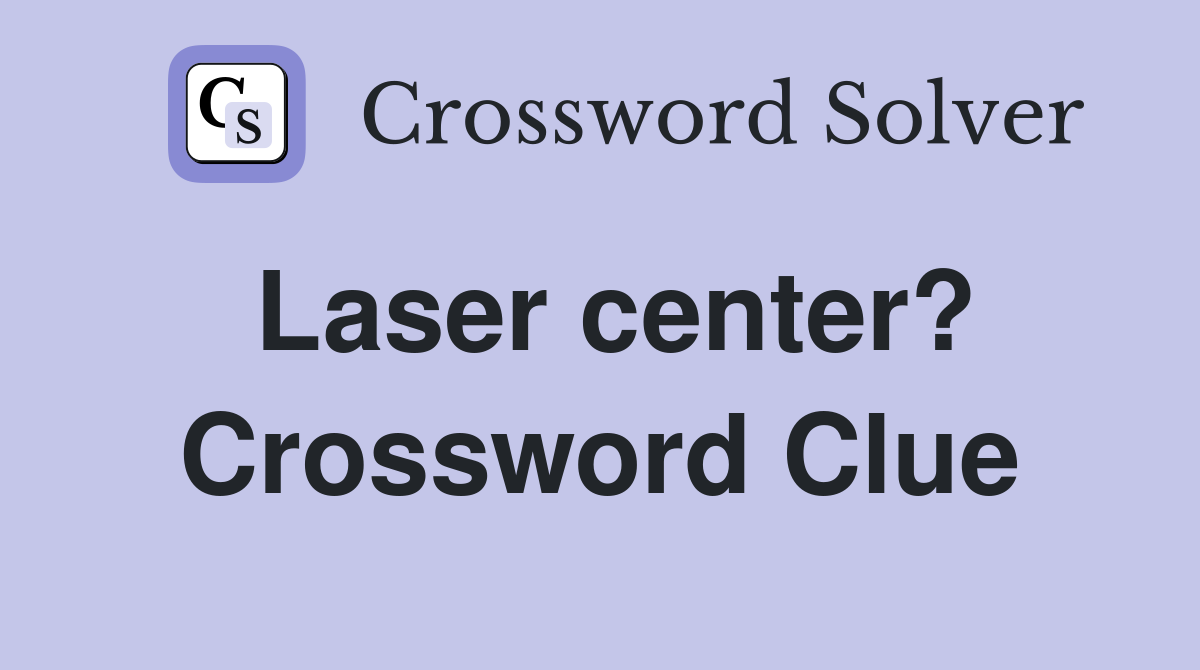 Laser center? Crossword Clue