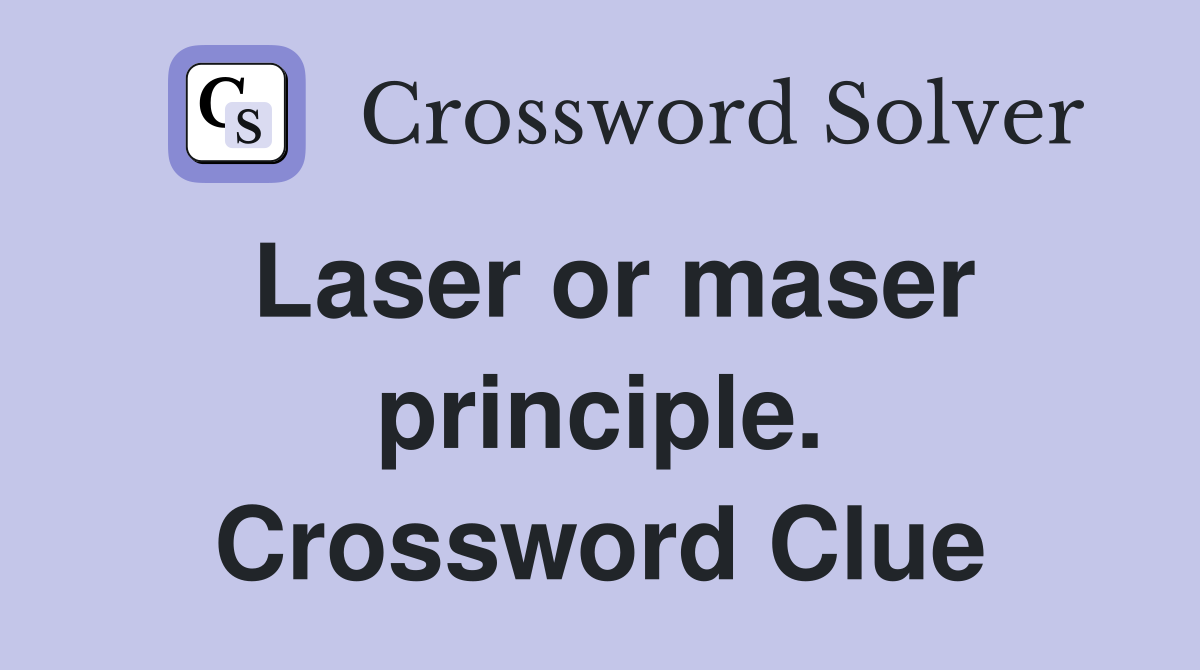 Laser or maser principle. Crossword Clue