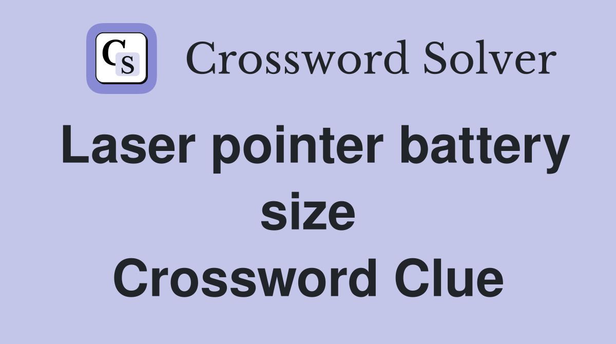 Laser pointer battery size Crossword Clue