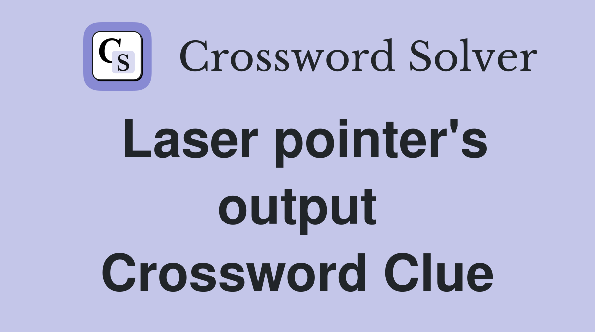 Laser pointer's output Crossword Clue