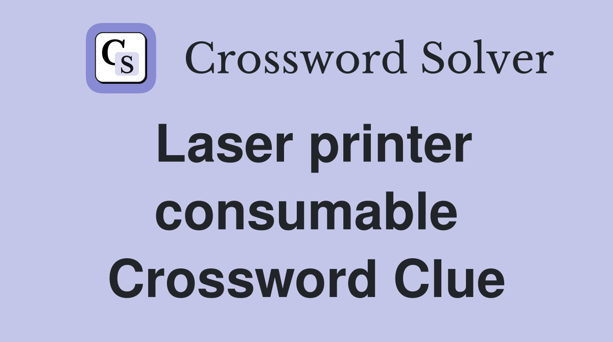Laser printer consumable Crossword Clue