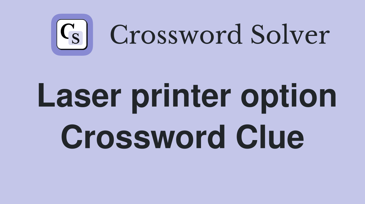 Laser printer option Crossword Clue