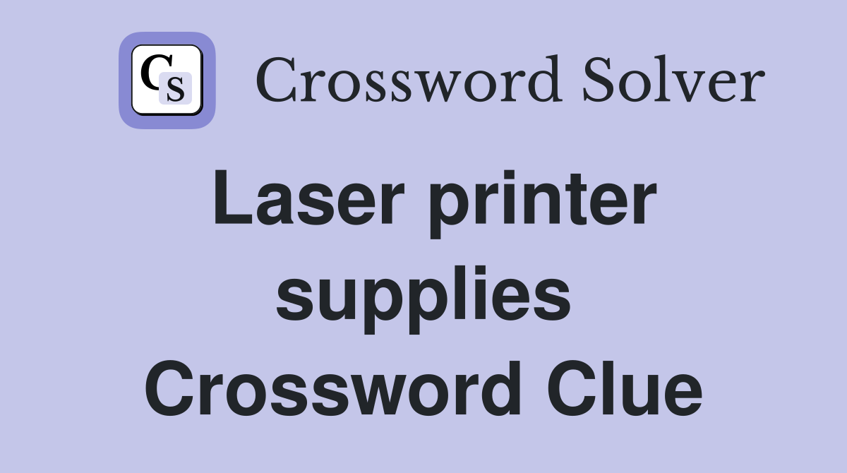 Laser printer supplies Crossword Clue
