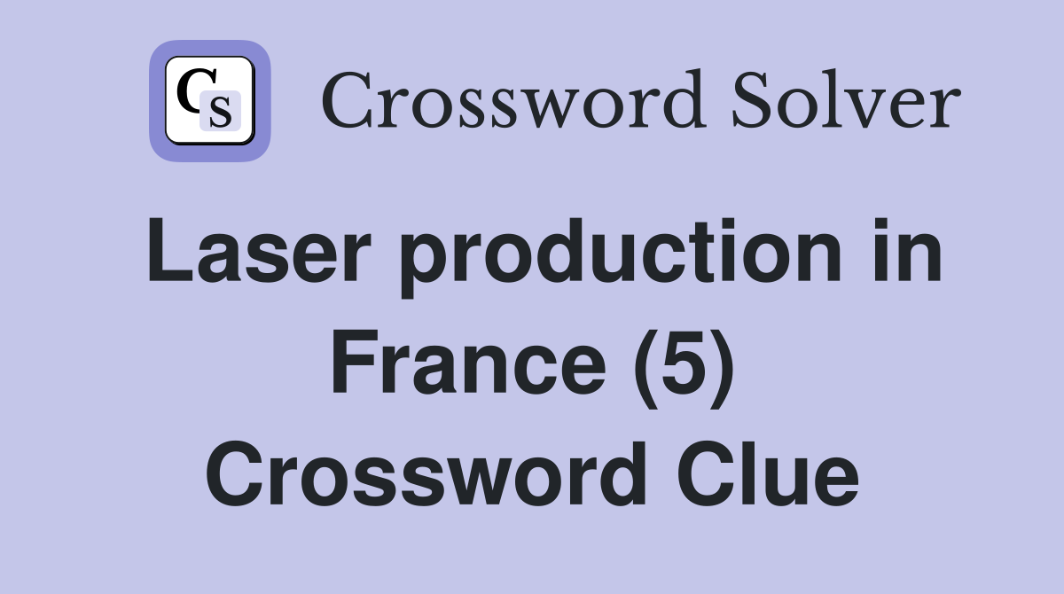 Laser production in France (5) Crossword Clue
