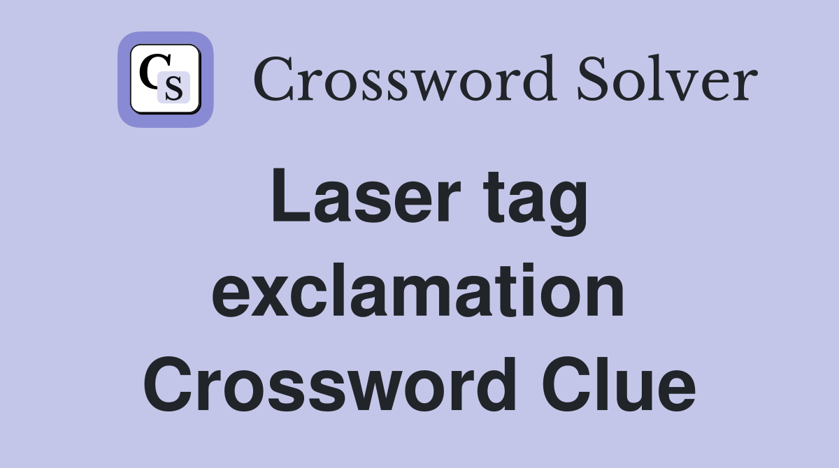 Laser tag exclamation Crossword Clue