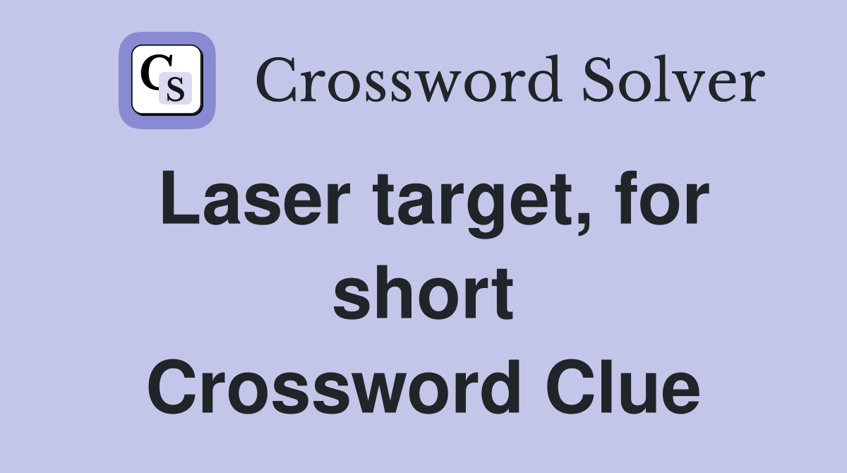 Laser target, for short Crossword Clue