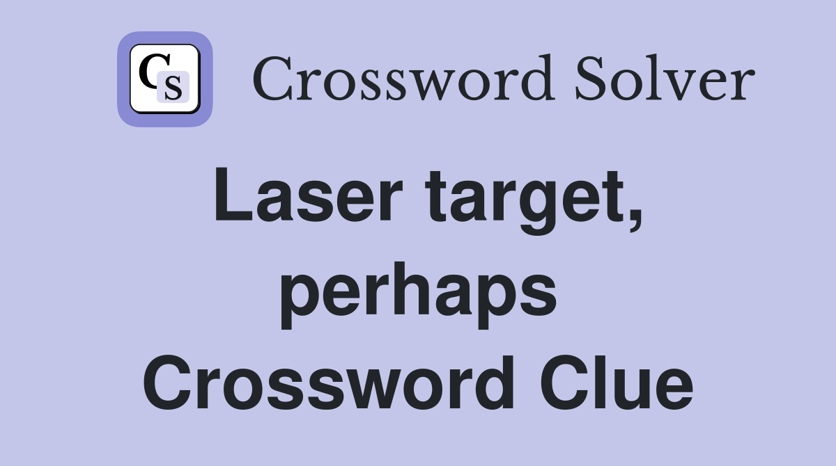 Laser target, perhaps Crossword Clue