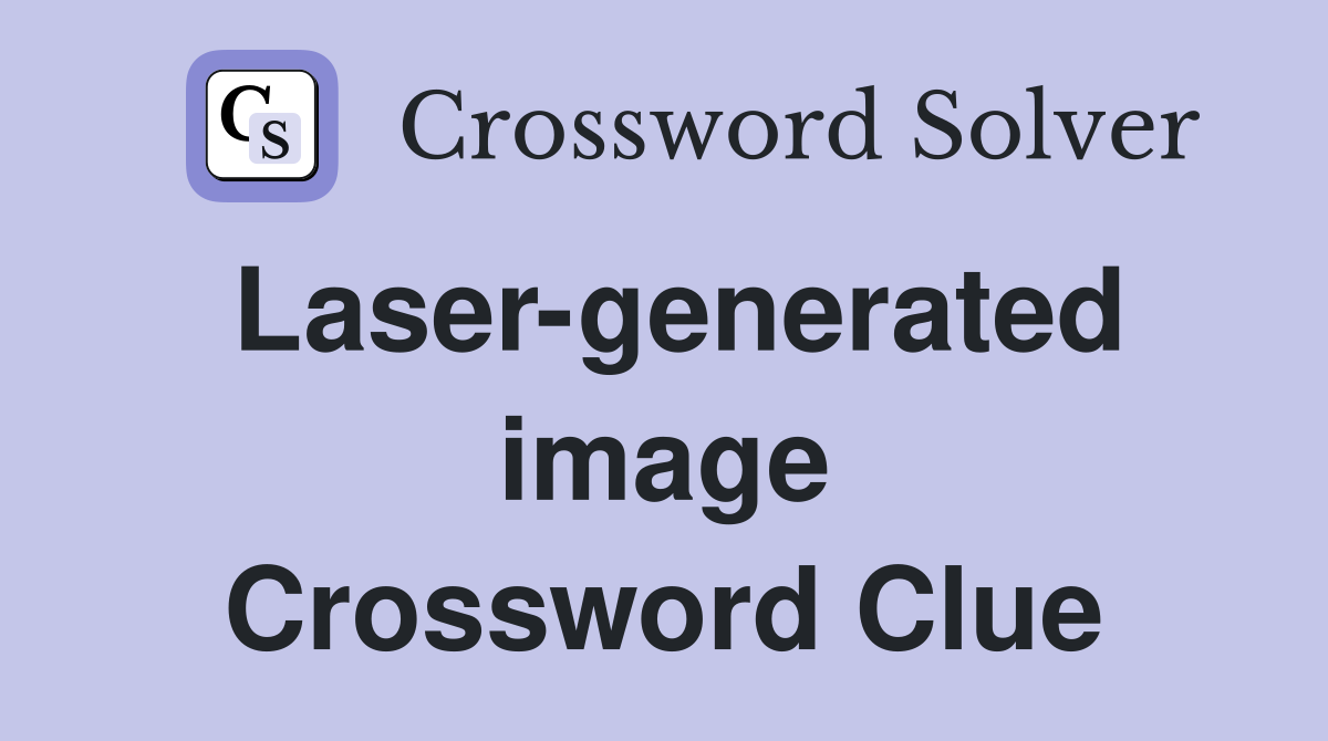 Laser-generated image Crossword Clue