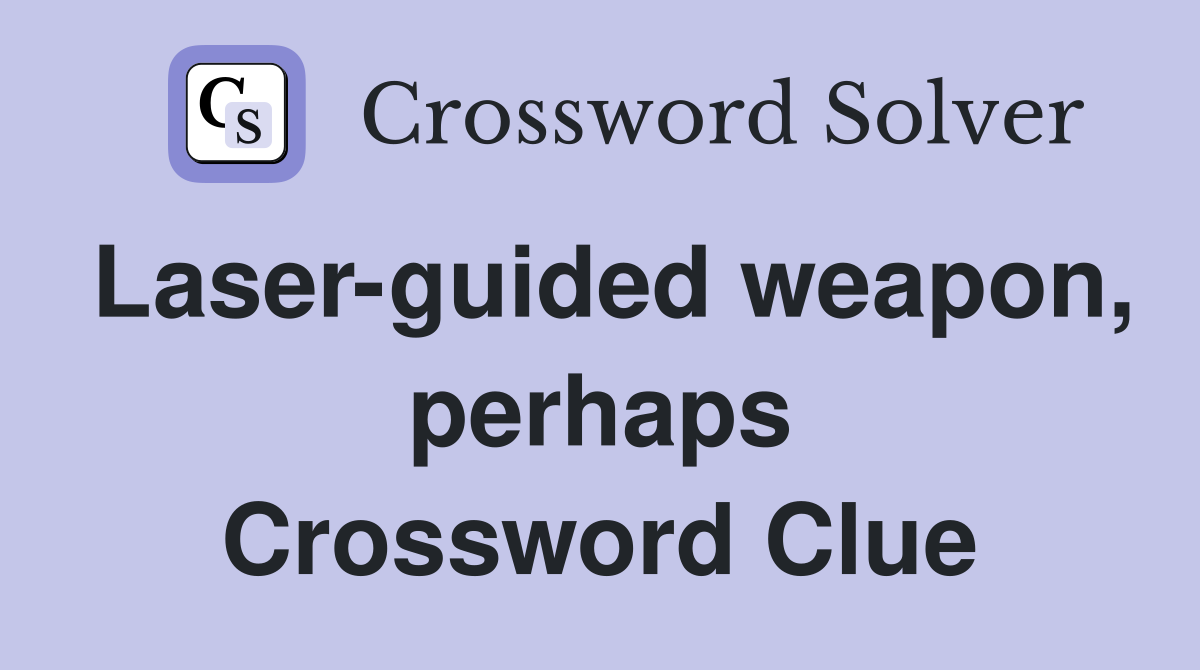 Laser-guided weapon, perhaps Crossword Clue