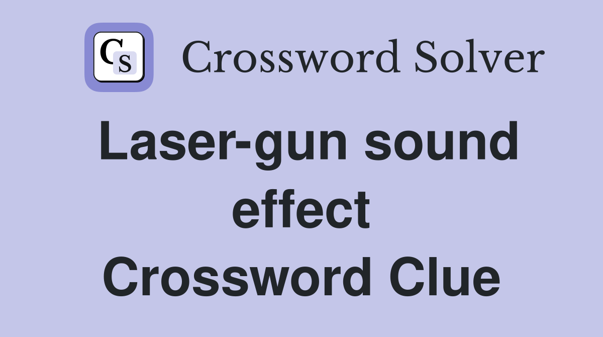 Laser-gun sound effect Crossword Clue
