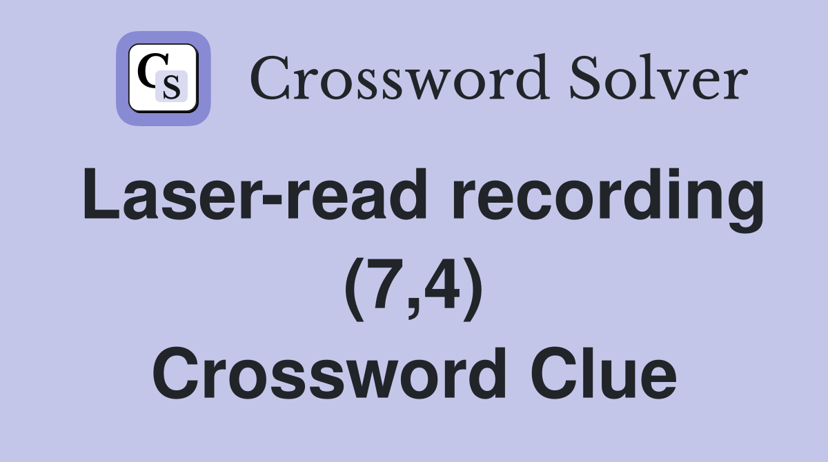 Laser-read recording (7,4) Crossword Clue
