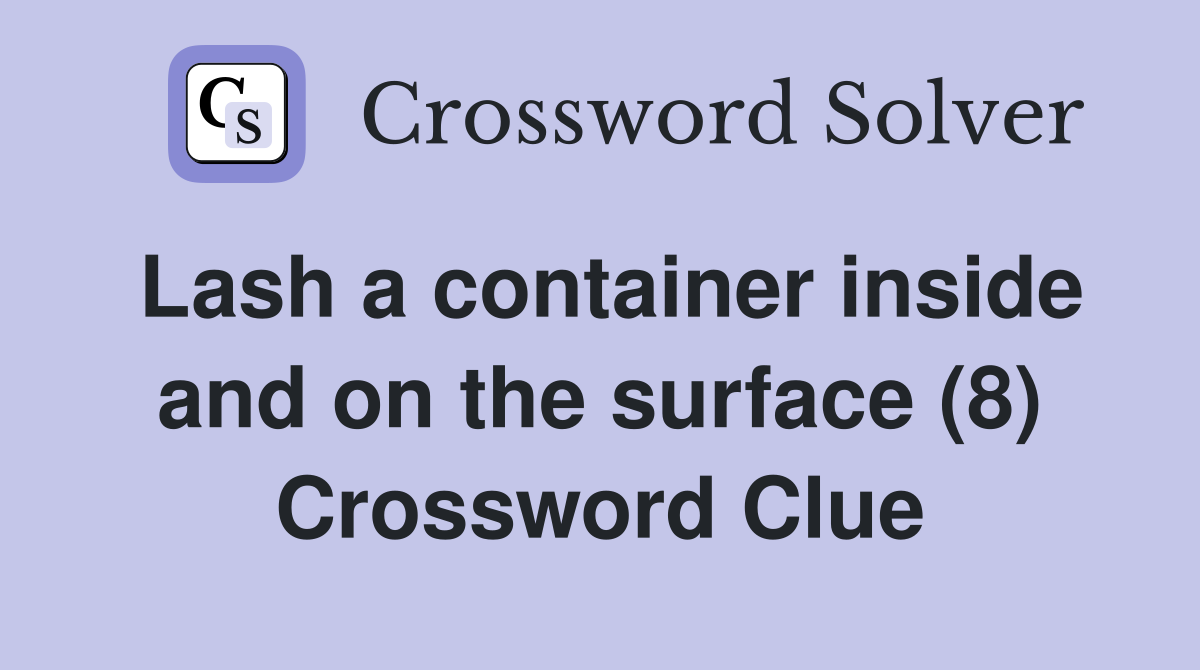 Lash a container inside and on the surface (8) Crossword Clue