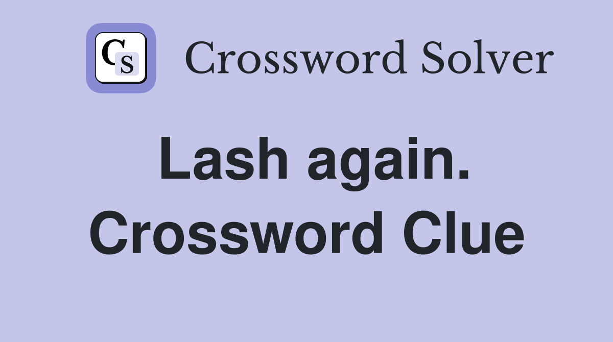 Lash again. Crossword Clue