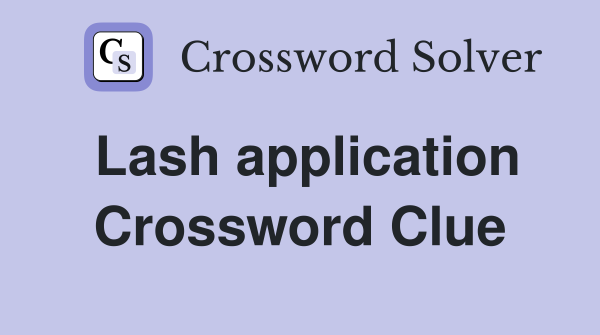 Lash application Crossword Clue