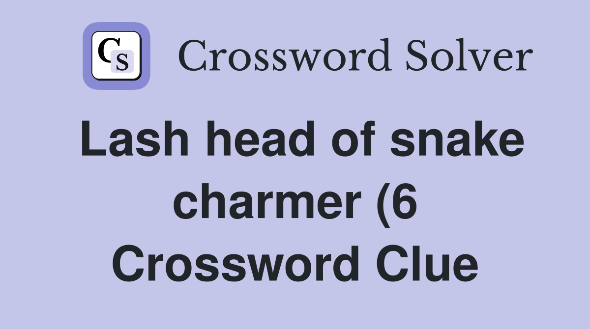 Lash head of snake charmer (6) Crossword Clue Answers Crossword Solver Lash head of snake charmer (6) Crossword Clue Answers Crossword Solver