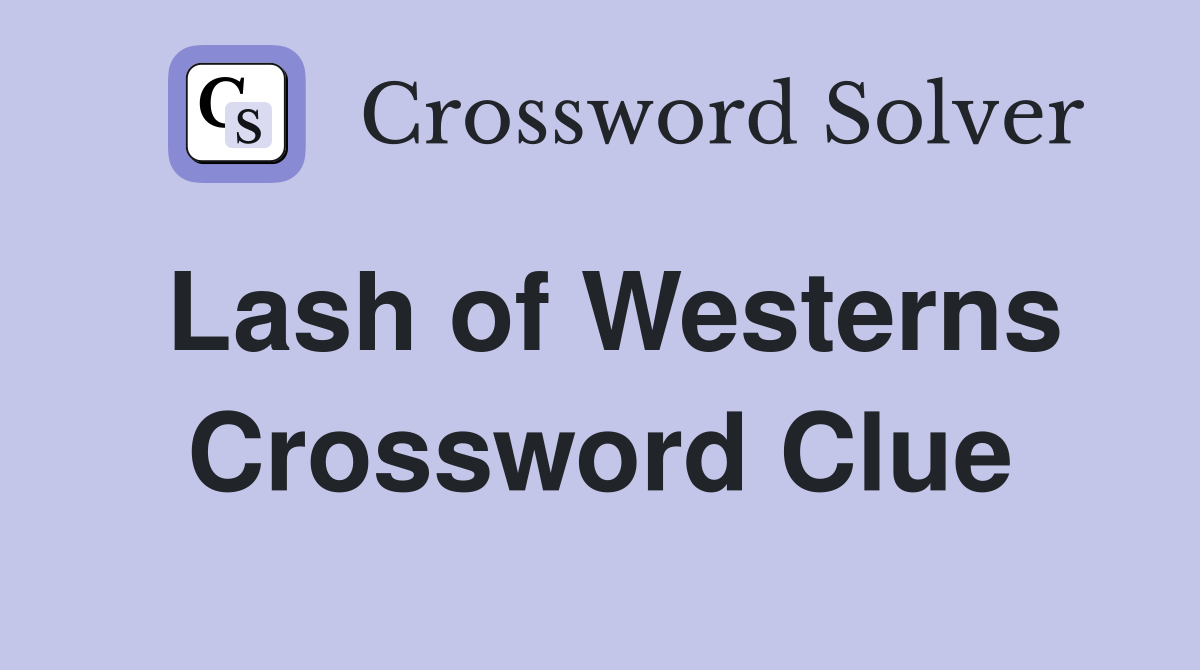 Lash of Westerns Crossword Clue