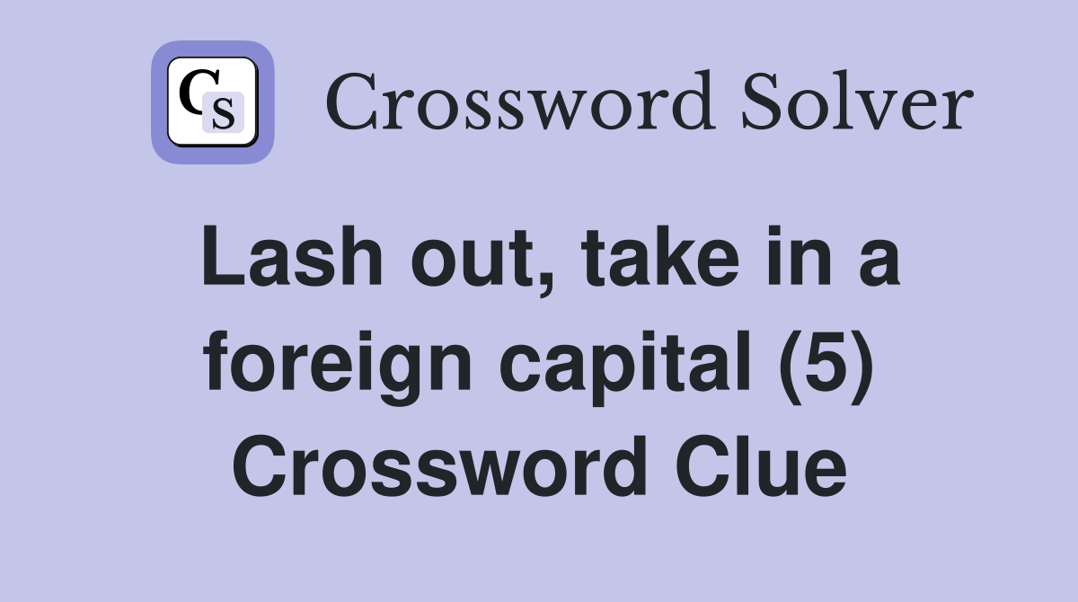 Lash out, take in a foreign capital (5) Crossword Clue