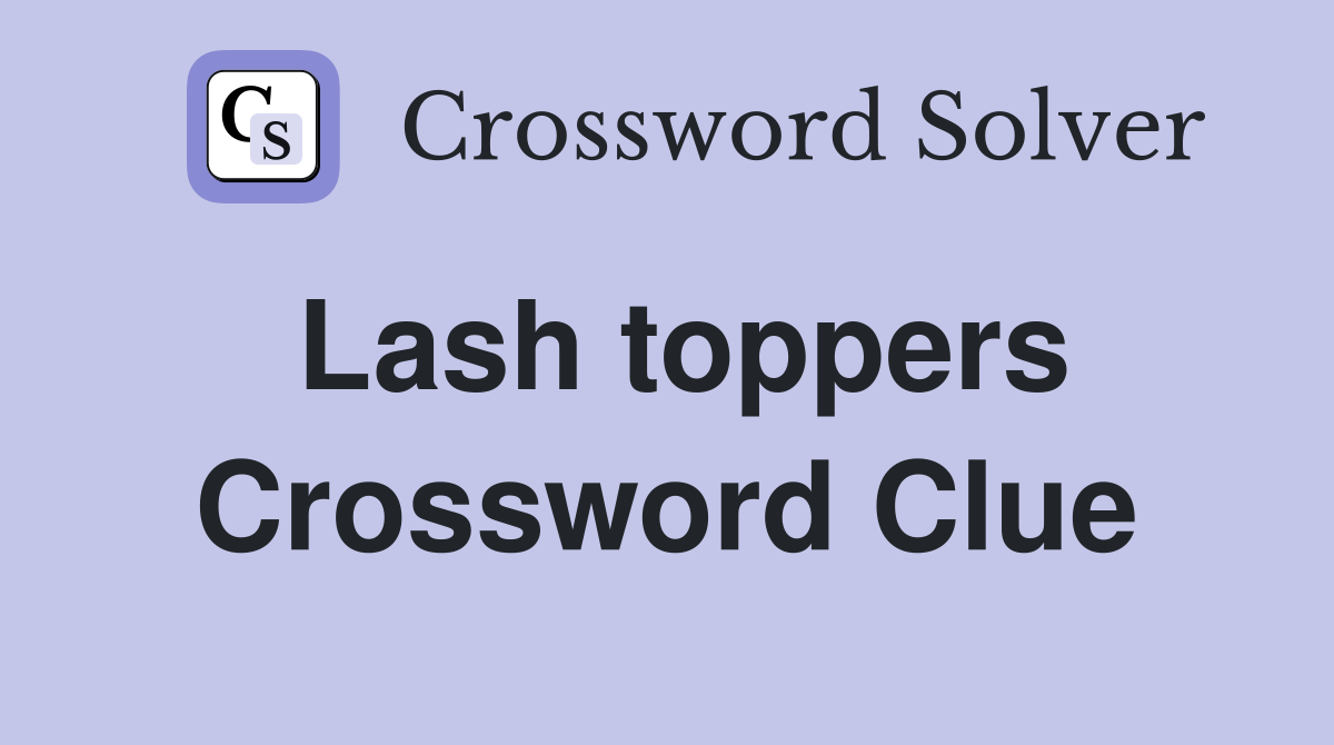 Lash toppers Crossword Clue