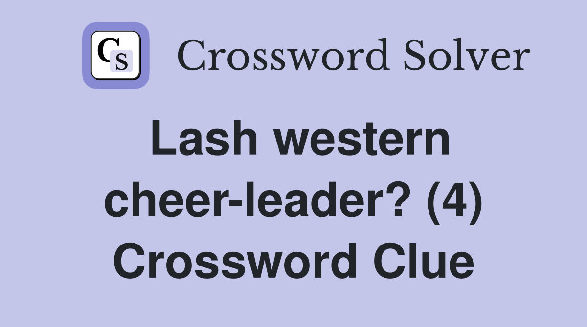 Lash western cheer-leader? (4) Crossword Clue
