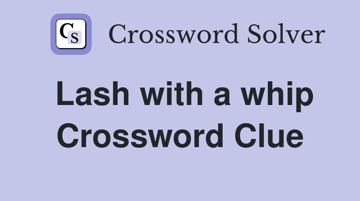 Lash with a whip Crossword Clue