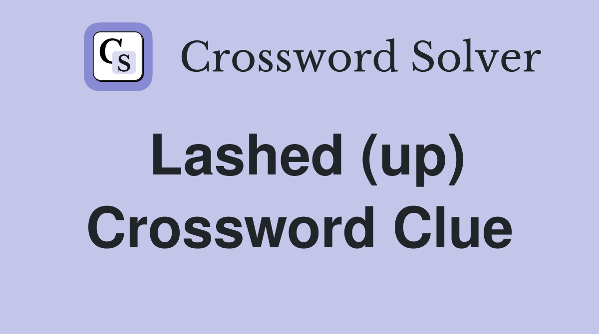 Lashed (up) Crossword Clue
