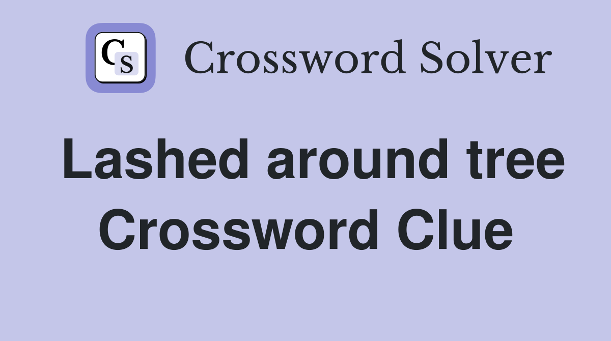 Lashed around tree Crossword Clue