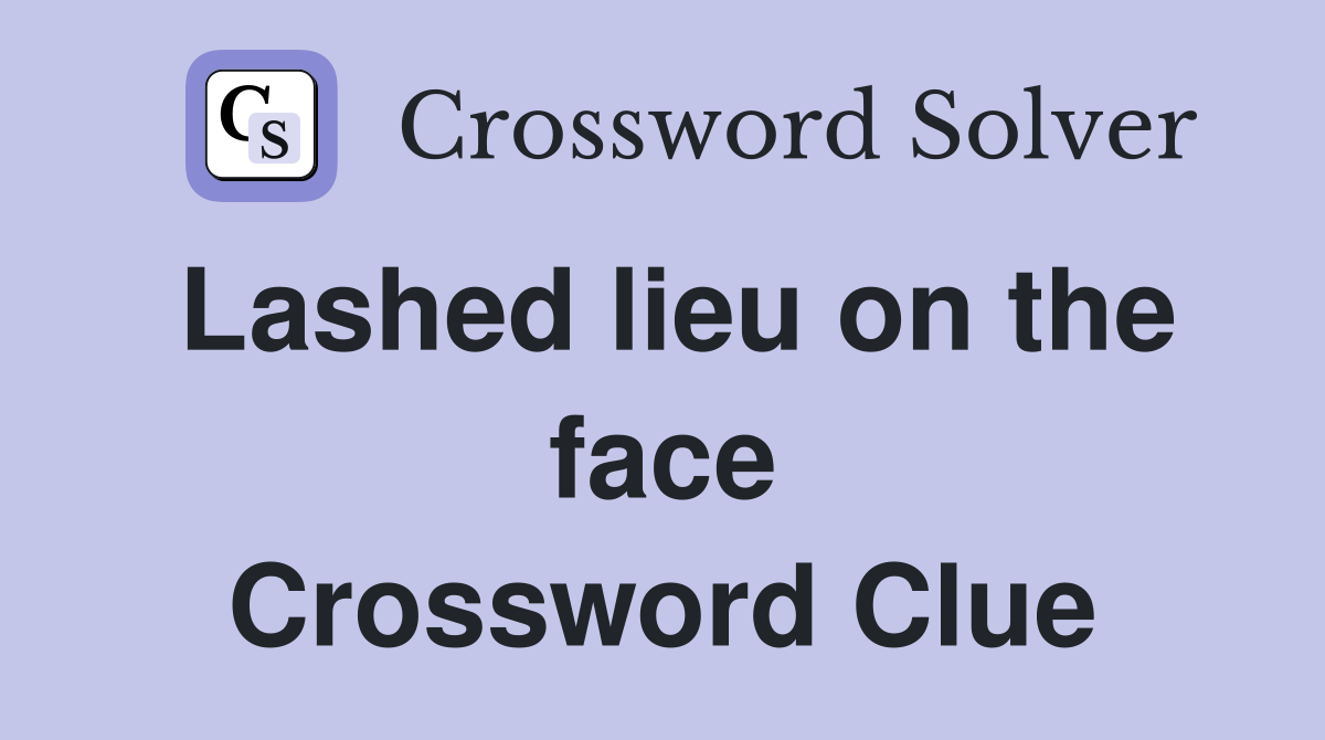 Lashed lieu on the face Crossword Clue