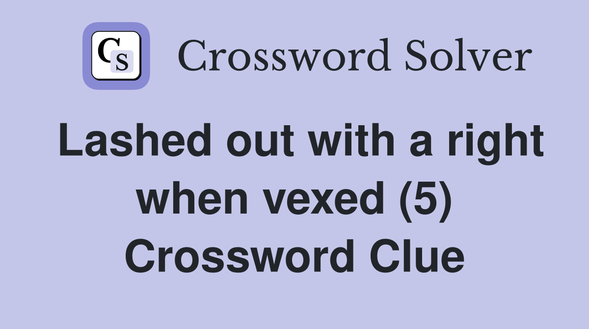 Lashed out with a right when vexed (5) Crossword Clue