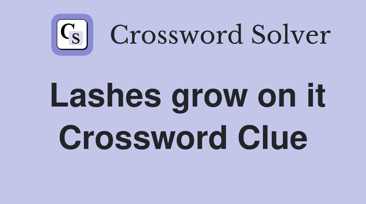 Lashes grow on it Crossword Clue