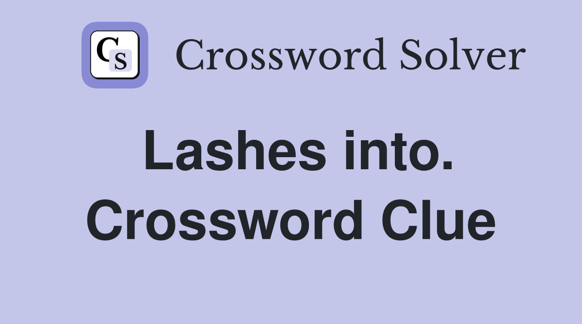 Lashes into. Crossword Clue